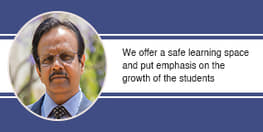 We offer a safe learning space and put emphasis on the growth of the students, explains Dr. Vyas M Shingatgeri